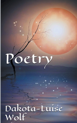 Poetry - Volume One - Wolf, Dakota-Luise