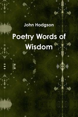 Poetry Words of Wisdom - Hodgson, John, Ma