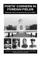 Poets' Corners In Foreign Fields: A Guide to Literary Graves in Military Cemeteries