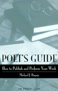Poet's Guide: How to Publish and Perform Your Work - Bugeja, Michael J, Professor, PH.D.