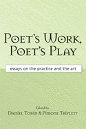 Poet's Work, Poet's Play: Essays on the Practice and the Art
