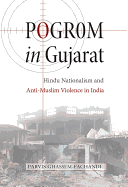 Pogrom in Gujarat: Hindu Nationalism and Anti-Muslim Violence in India