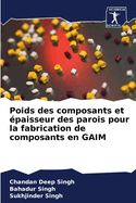 Poids des composants et ?paisseur des parois pour la fabrication de composants en GAIM