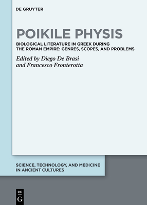 Poikile Physis: Biological Literature in Greek During the Roman Empire: Genres, Scopes, and Problems - de Brasi, Diego (Editor), and Fronterotta, Francesco (Editor)