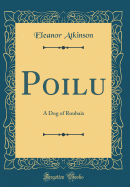 Poilu: A Dog of Roubaix (Classic Reprint)