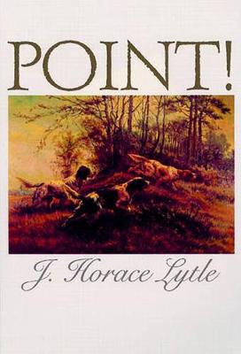 Point!: A Book about Bird Dogs - Lytle, Horace