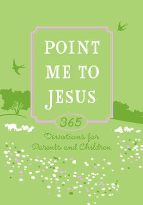 Point Me to Jesus (Gift Edition): 365 Devotions for Parents and Children - McClary Reeves, Tara