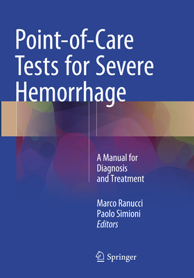 Point-Of-Care Tests for Severe Hemorrhage: A Manual for Diagnosis and Treatment - Ranucci, Marco (Editor), and Simioni, Paolo (Editor)