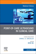 Point-Of-Care Ultrasound in Clinical Care, an Issue of Medical Clinics of North America: Volume 109-1