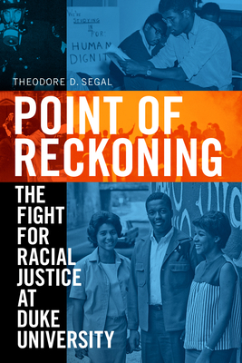 Point of Reckoning: The Fight for Racial Justice at Duke University - Segal, Theodore D