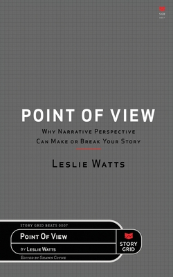 Point of View: Why Narrative Perspective Can Make or Break Your Story - Watts, Leslie, and Coyne, Shawn (Editor)