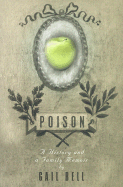 Poison: A History and a Family Memoir - Bell, Gail