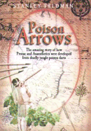 Poison Arrows: The Amazing Story of How Prozac and Anaesthetics Were Developed from Deadly Jungle Poison Darts