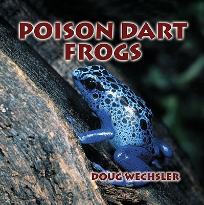 Poison Dart Frogs - Wechsler, Doug