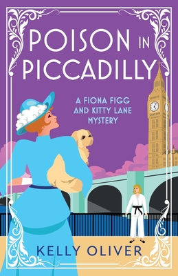 Poison in Piccadilly: Discover Kelly Oliver's brilliantly funny historical cozy mystery series - Kelly Oliver, and Nash, Willow (Read by)