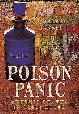 Poison Panic: Arsenic Deaths in 1840s Essex - Barrell, Helen