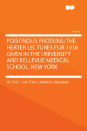 Poisonous Proteins; The Herter Lectures for 1916 Given in the University and Bellevue Medical School, New York