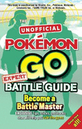 Pokmon Go Expert Battle Guide: Tips, Tricks and Hacks to help you become a Battle Master!