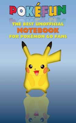 Pokefun - The best unofficial Notebook for Pokemon GO Fans: notebook, notepad, tablet, scratch pad, pad, gift booklet, Pokemon GO, Pikachu, birthday, christmas - Taane, Theo Von