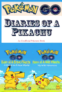 Pokemon Go: Diaries of a Pikachu: A Road to a New World & My Wild Adventure 2 in 1 (an Unofficial Pokemon Book)