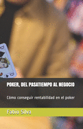 Poker, del Pasatiempo Al Negocio: C?mo conseguir rentabilidad en el poker