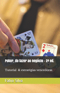 Poker, do lazer ao neg?cio: 2a Edi??o + Tutorial e estrat?gias vencedoras