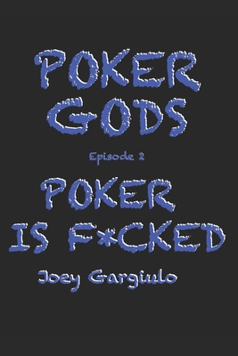 Poker Gods: Episode Two: POKER IS F*CKED - Gargiulo, Joey