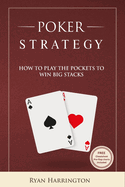 Poker Strategy: How to play the big pockets to win big stacks