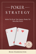 Poker Strategy: How to play the small pairs to win big pots