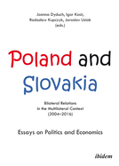 Poland and Slovakia: Bilateral Relations in a Multilateral Context (2004-2016): Essays on Politics and Economics