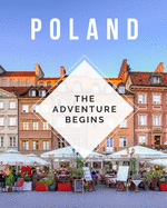 Poland - The Adventure Begins: Trip Planner & Travel Journal Notebook To Plan Your Next Vacation In Detail Including Itinerary, Checklists, Calendar, Flight, Hotels & more