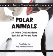 Polar Animals: An Animal Guessing Game Book Full of Fun and Facts