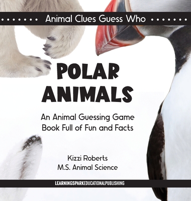 Polar Animals: An Animal Guessing Game Book Full of Fun and Facts - Roberts, Kizzi