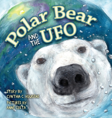 Polar Bear and the UFO - Huijgens, Cynthia C