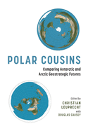 Polar Cousins: Comparing Antarctic and Arctic Geostrategic Futures