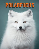 Polarfuchs: Buch mit lustigen Fakten f?r Kinder mit tollen Fotos