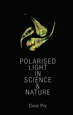 Polarised Light in Science and Nature - Pye, J. David