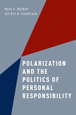 Polarization and the Politics of Personal Responsibility - Brewer, Mark D., and Stonecash, Jeffrey M.