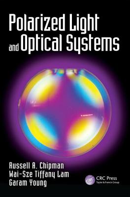 Polarized Light and Optical Systems - Chipman, Russell, and Lam, Wai Sze Tiffany, and Young, Garam