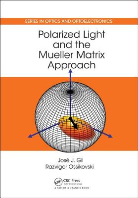 Polarized Light and the Mueller Matrix Approach - Gil Prez, Jos J., and Ossikovski, Razvigor