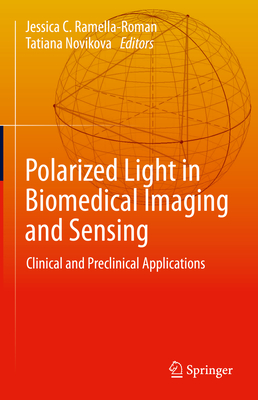 Polarized Light in Biomedical Imaging and Sensing: Clinical and Preclinical Applications - Ramella-Roman, Jessica C. (Editor), and Novikova, Tatiana (Editor)