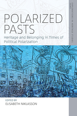 Polarized Pasts: Heritage and Belonging in Times of Political Polarization - Niklasson, Elisabeth (Editor)