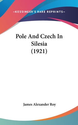 Pole And Czech In Silesia (1921) - Roy, James Alexander