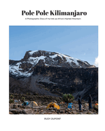 Pole Pole Kilimanjaro: A photographic diary of my trek up Africa's highest mountain.