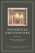 Polemical Encounters: Christians, Jews, and Muslims in Iberia and Beyond