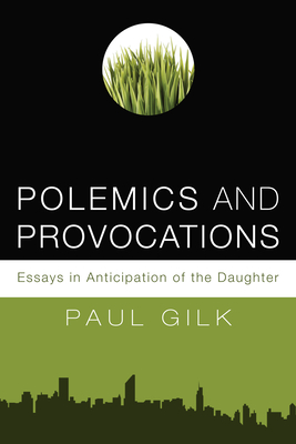 Polemics and Provocations - Gilk, Paul