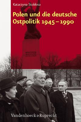 Polen Und Die Deutsche Ostpolitik 1945-1990 - Stoklosa, Katarzyna