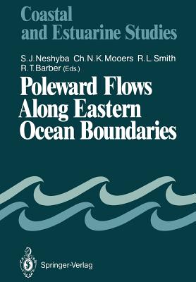 Poleward Flows Along Eastern Ocean Boundaries - Neshyba, Steven J (Editor), and Mooers, Christopher N K (Editor), and Smith, Robert L (Editor)