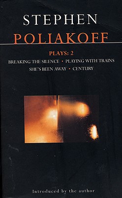 Poliakoff Plays: 2: Breaking the Silence; Playing with Trains; She's Been Away; Century - Poliakoff, Stephen