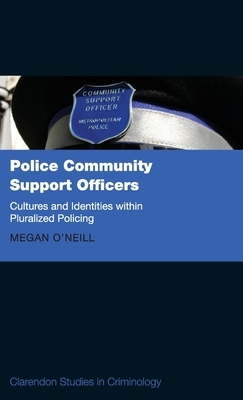 Police Community Support Officers: Cultures and Identities within Pluralised Policing - O'Neill, Megan